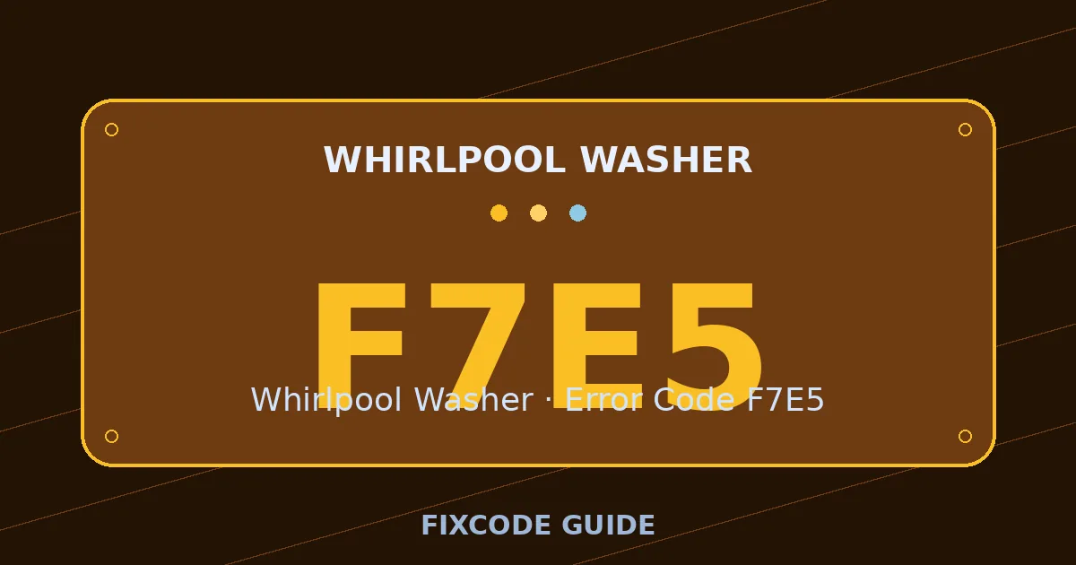 Whirlpool Washer display showing F7E5 — FixCode Guide error code graphic